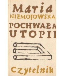 Pochwała utopii. Szkice historyczno-literackie.