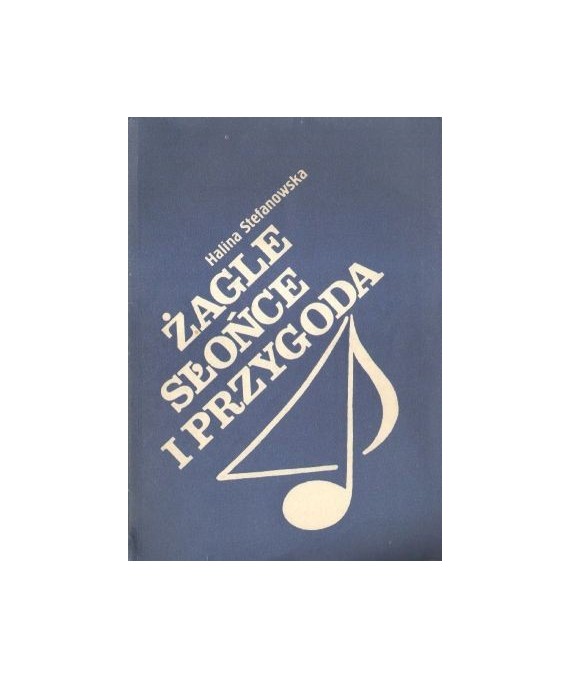 Żagle słońce i przygoda. Ballady żeglarskie. Spiwnik na 60-lecie Polskiego Związku Żeglarskiego