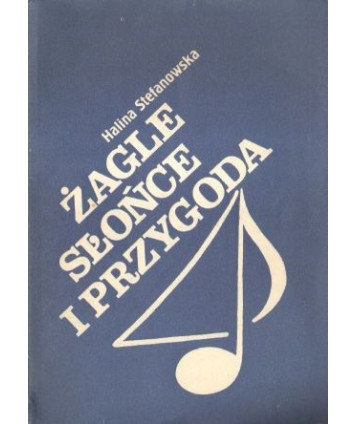 Żagle słońce i przygoda. Ballady żeglarskie. Spiwnik na 60-lecie Polskiego Związku Żeglarskiego