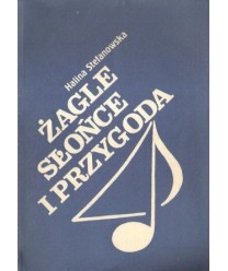 Żagle słońce i przygoda. Ballady żeglarskie. Spiwnik na 60-lecie Polskiego Związku Żeglarskiego