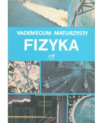 Fizyka - Vademecum maturzysty