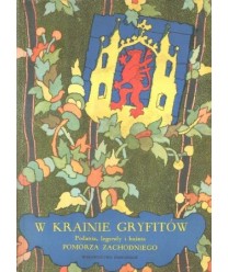 W krainie Gryfittów. Podania, legendy i baśnie Pomorza Zachodniego