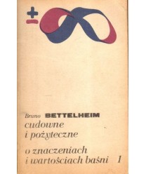 Cudowne i pożyteczne. O znaczeniach i wartościach baśni. T.1-2