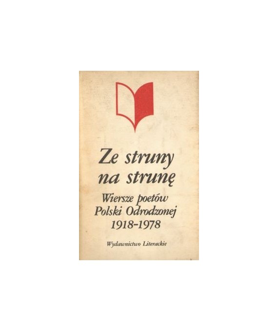 Ze struny na strunę. Wiersze poetów Polski Odrodzonej 1918-1978