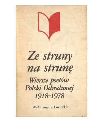 Ze struny na strunę. Wiersze poetów Polski Odrodzonej 1918-1978