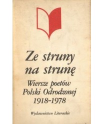 Ze struny na strunę. Wiersze poetów Polski Odrodzonej 1918-1978