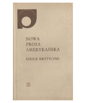 Nowa proza amerykańska. Szkice krytyczne
