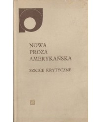 Nowa proza amerykańska. Szkice krytyczne