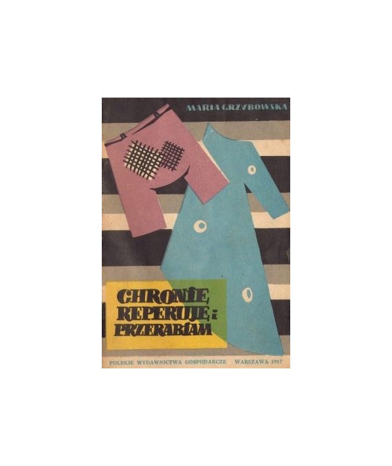 Chronię, reperuję i przerabiam