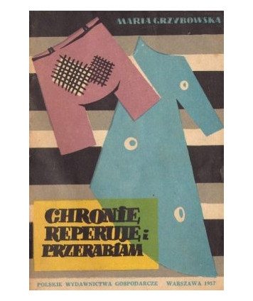 Chronię, reperuję i przerabiam