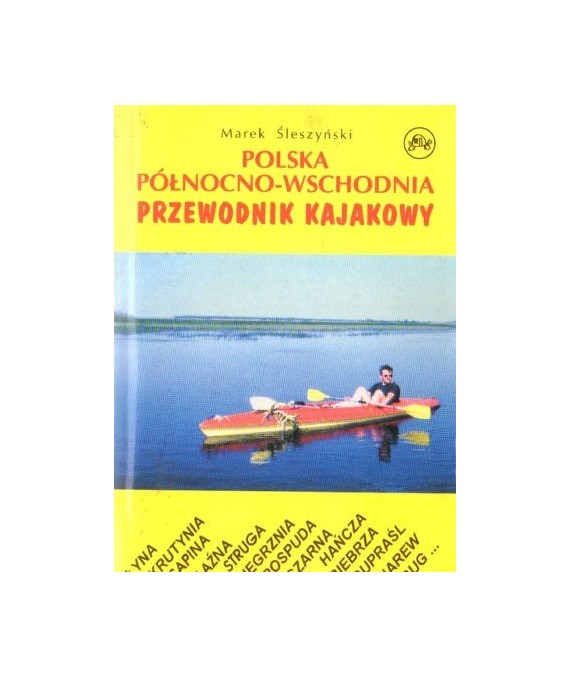 Polska północno-wschodnia. Przewodnik kajakowy