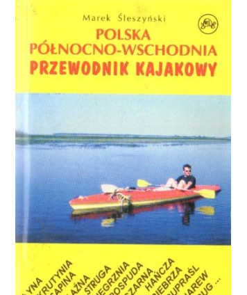 Polska północno-wschodnia. Przewodnik kajakowy