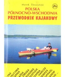 Polska północno-wschodnia. Przewodnik kajakowy