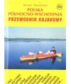 Polska północno-wschodnia. Przewodnik kajakowy