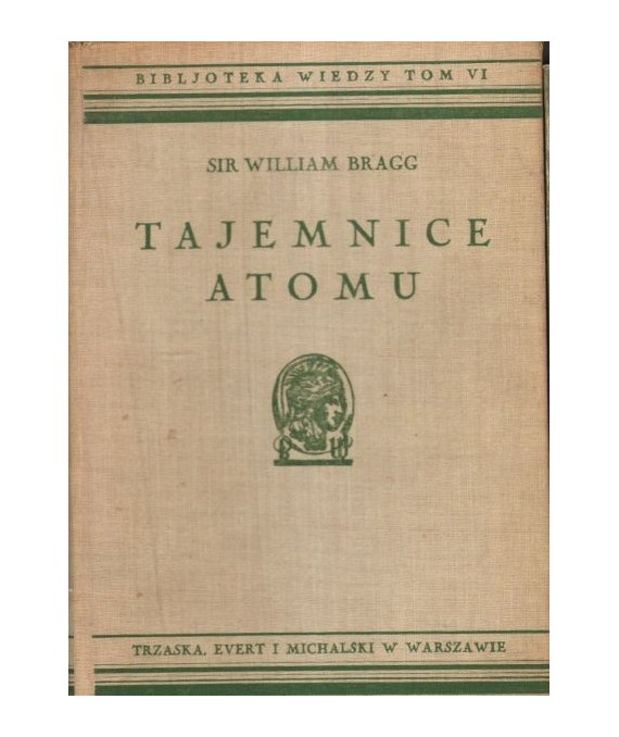 Tajemnice atomu (O istocie materji) (Bibljoteka Wiedzy 6)