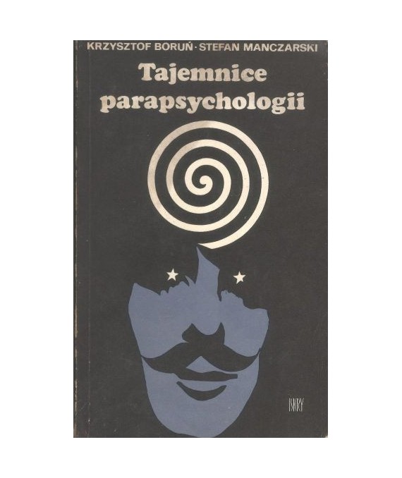 Tajemnice parapsychologii. Eksperymenty - hipotezy - zagadki
