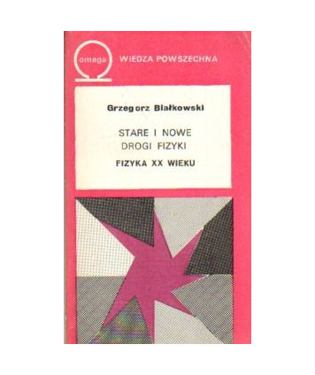 Stare i nowe drogi fizyki. Fizyka XX wieku