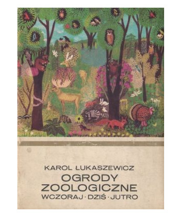 Ogrody zoologiczne wczoraj, dziś, jutro