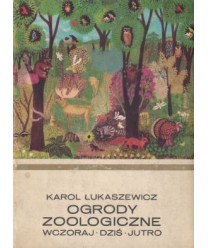 Ogrody zoologiczne wczoraj, dziś, jutro