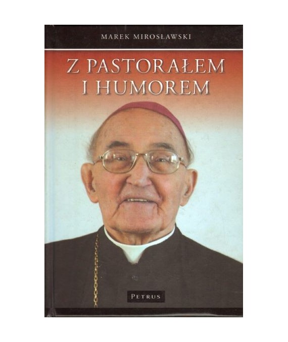 Z pastorałem i humorem. Opowiastki z życia biskupa Albina Małysiaka
