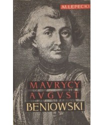 Maurycy August hr. Beniowski. Zdobywca Madagaskaru