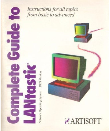 Complete Guide to LANtastic DOS Version Instructions for topics, from basic to advanced LANtastic Version 5.0