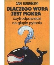 Dlaczego woda jest mokra, czyli odpowiedzi na głupie pytania