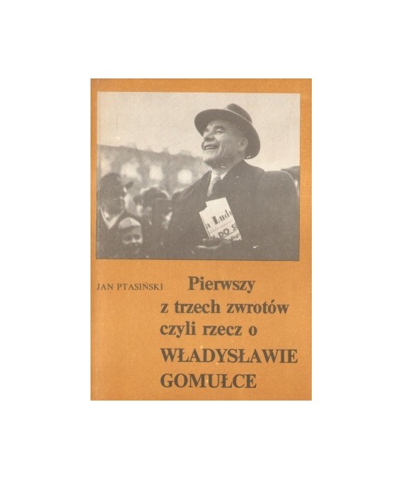 Pierwszy z trzech zwrotów czyli rzecz o Władysławie Gomułce