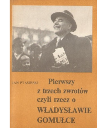 Pierwszy z trzech zwrotów czyli rzecz o Władysławie Gomułce