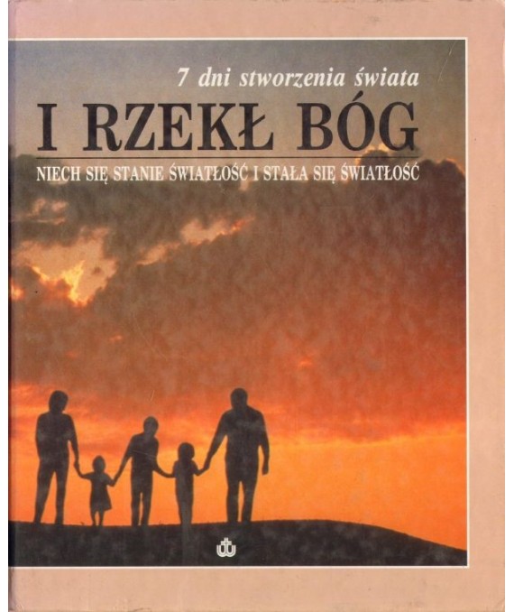 I rzekł Bóg. 7 dni stworzenia świata