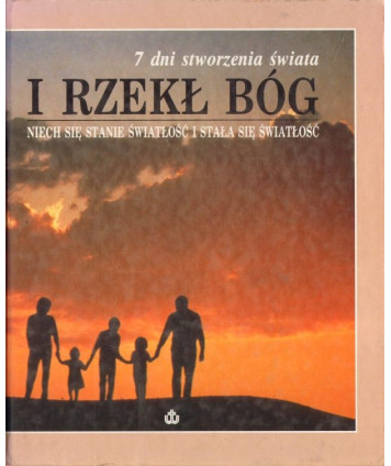 I rzekł Bóg. 7 dni stworzenia świata
