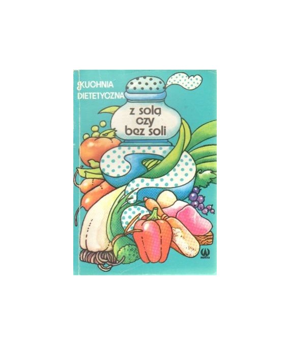 Z solą czy bez soli. Kochnia dietetyczna