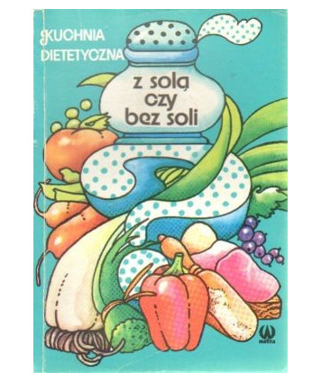 Z solą czy bez soli. Kochnia dietetyczna