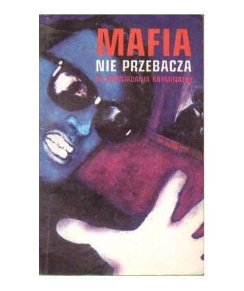 Mafia nie przebacza. 63 opowiadania kryminalne