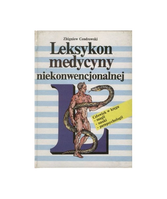 Leksykon medycyny niekonwencjonalnej. Człowiek w kręgu magii, nauki, parapsychologii.