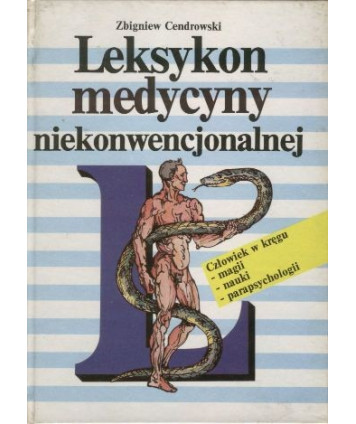 Leksykon medycyny niekonwencjonalnej. Człowiek w kręgu magii, nauki, parapsychologii.