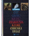 Co? Gdzie? Kiedy? Zdarzenia, które zmieniły świat.