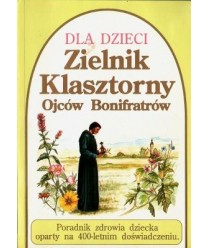 Zielnik klasztorny Ojców Bonifratrów. Poradnik zdrowia dziecka oparty na 400-letnim doświadczeniu