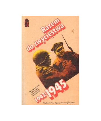 Razem do zwycięstwa. Ze wspomnień wybitnych dowódców radzieckich 1943-1945