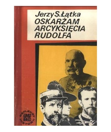 Oskarżam arcyksięcia Rudolfa. Śledztwo w sprawie zagadkowej śmierci