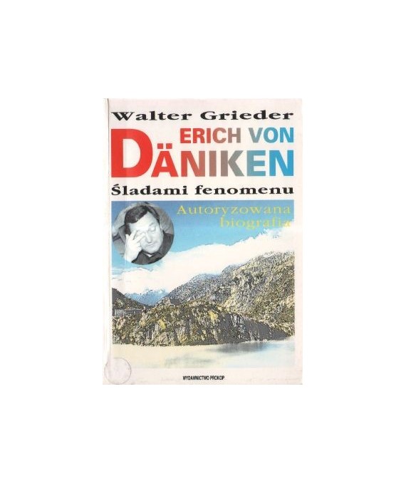 Erich von Daniken. Śladami fenomenu. Autoryzowana biografia