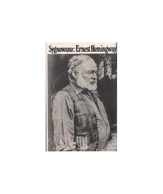 Sygnowano: Ernest Hemingway. Artykuły i reportaże 1920-1956