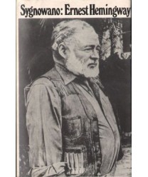 Sygnowano: Ernest Hemingway. Artykuły i reportaże 1920-1956