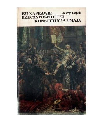 Ku naprawie Rzeczypospolitej. Konstytucja 3 Maja