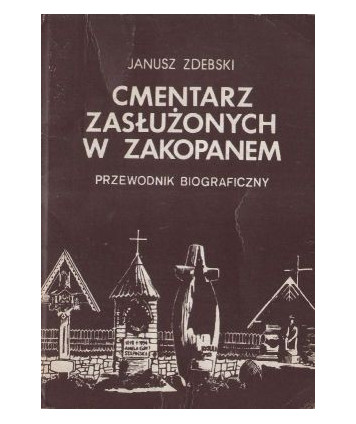 Cmentarz zasłużonych w Zakopanem. Przewodnik biograficzny