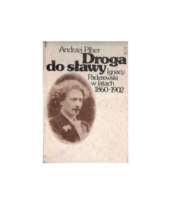 Droga do sławy. Ignacy Paderewski w latach 1860-1902