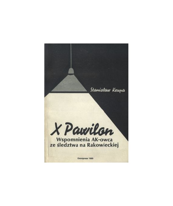 X Pawilon. Wspomnienia AK-owca ze śledztwa na Rakowieckiej