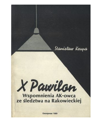 X Pawilon. Wspomnienia AK-owca ze śledztwa na Rakowieckiej
