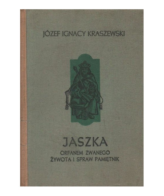 Jaszka Orfanem zwanego żywota i spraw pamiętnik. Jagiełłowie do Zygmunta