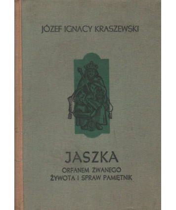 Jaszka Orfanem zwanego żywota i spraw pamiętnik. Jagiełłowie do Zygmunta
